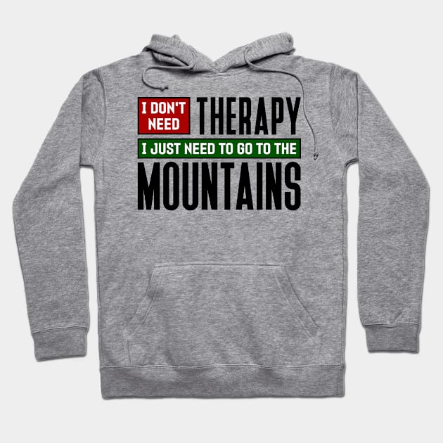 I don't need therapy, I just need to go to the Mountains Hoodie by colorsplash